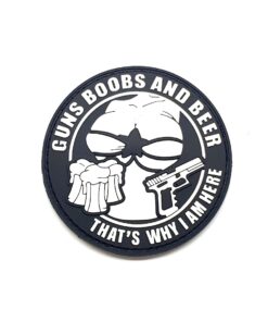 Guns, Boobs & Beer That's Why I am Here PVC Patch