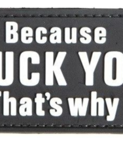 Because Fuck You That's Why PVC Rubber Offensive Morale Patch