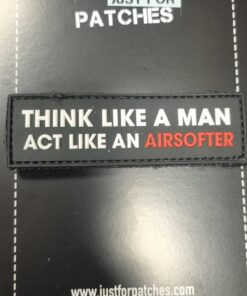 Think like a man act like a Airsofter PVC Patch