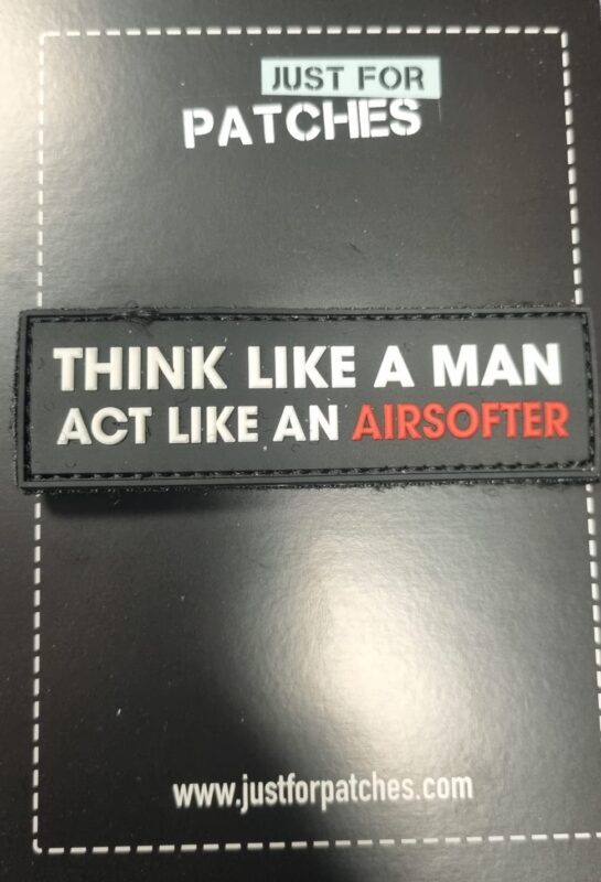 Think like a man act like a Airsofter PVC Patch